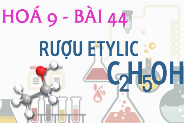 Tính chất vật lý và hóa học của rượu etylic C2H5OH ứng dụng của rượu Etylic   Hoá 9 bài 44